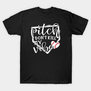 Pitch Don’t Kill My Vibe Baseball T-Shirt